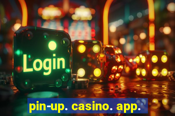 pin-up. casino. app.