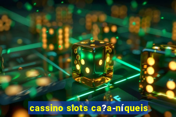 cassino slots ca?a-níqueis