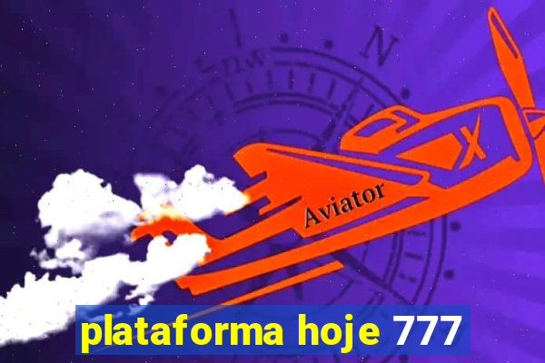 plataforma hoje 777