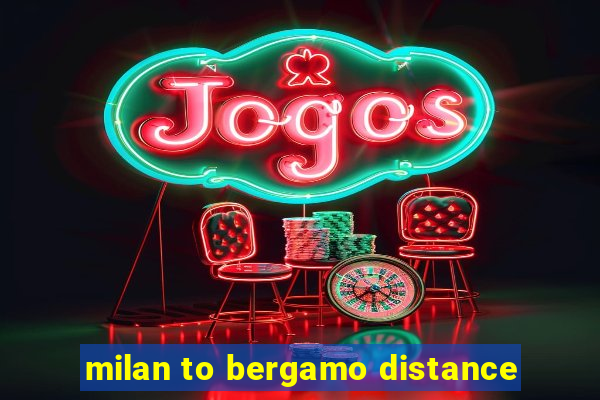 milan to bergamo distance