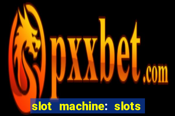 slot machine: slots & casino