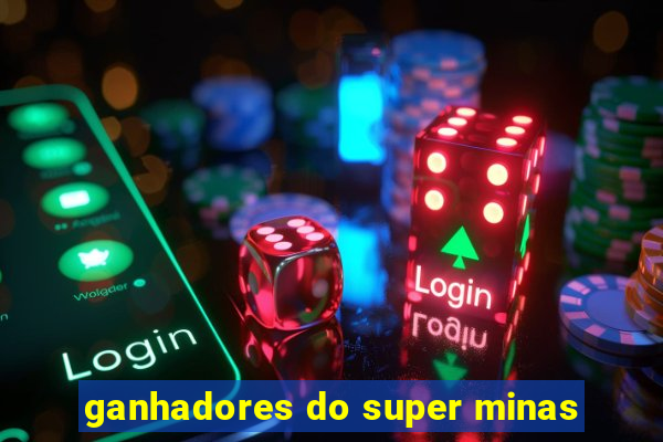 ganhadores do super minas