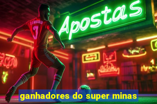 ganhadores do super minas