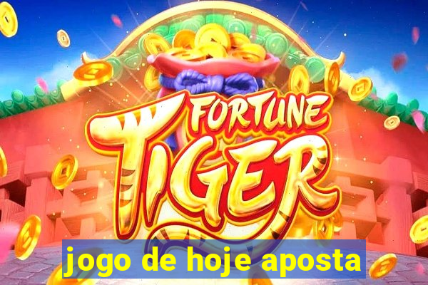 jogo de hoje aposta