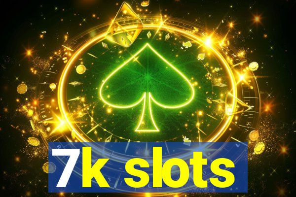 7k slots