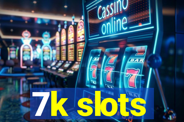 7k slots