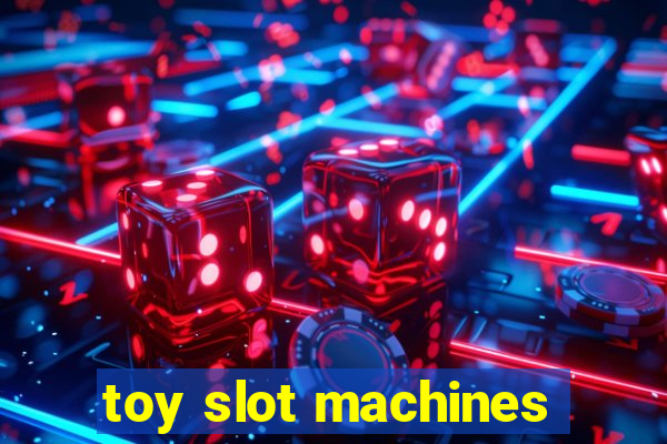 toy slot machines