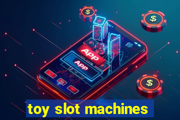 toy slot machines