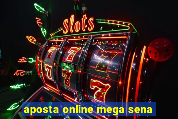 aposta online mega sena