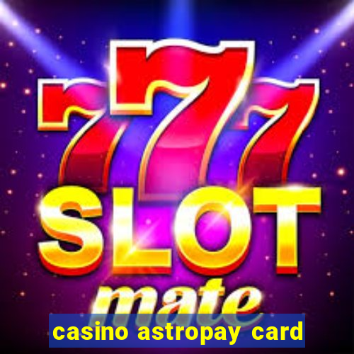 casino astropay card