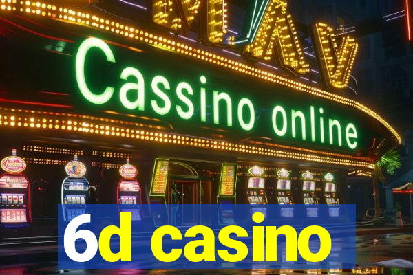 6d casino