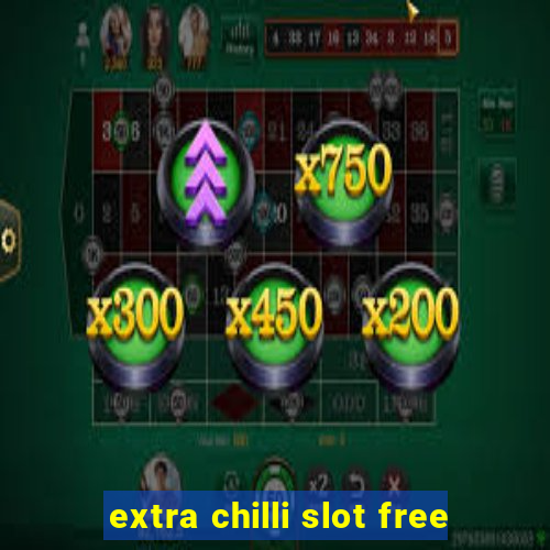 extra chilli slot free