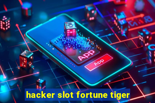 hacker slot fortune tiger