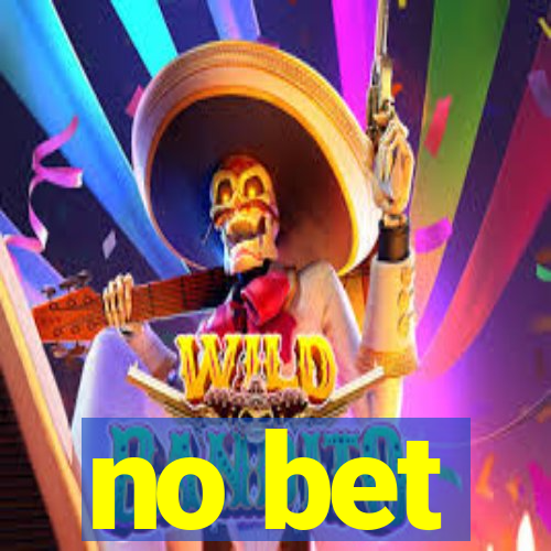 no bet