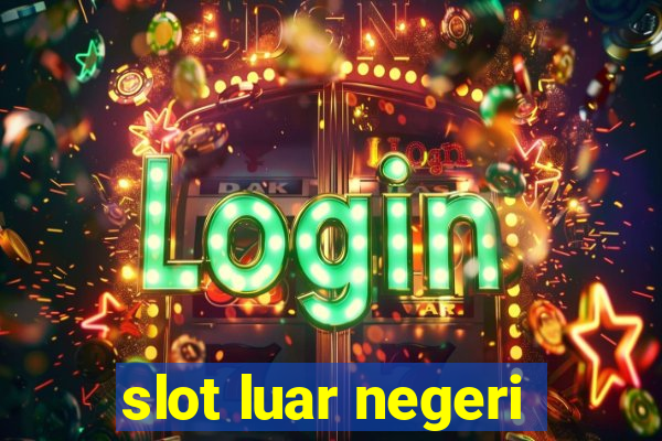 slot luar negeri