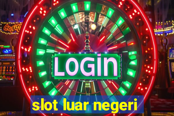 slot luar negeri