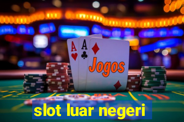 slot luar negeri