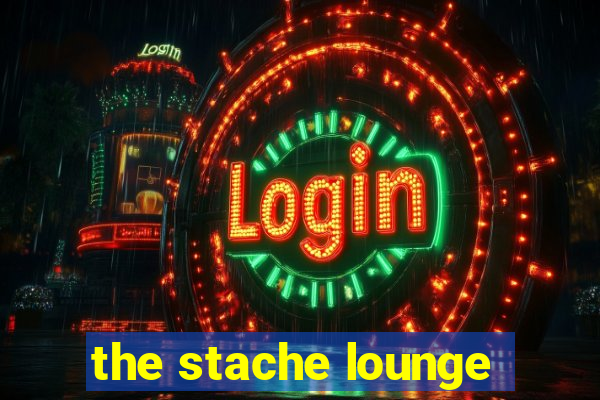 the stache lounge