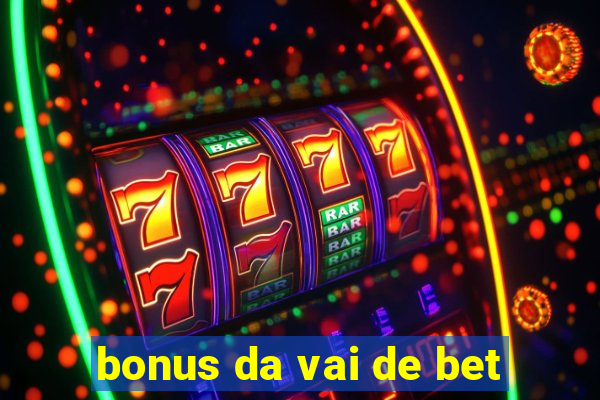 bonus da vai de bet