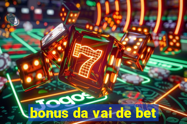 bonus da vai de bet