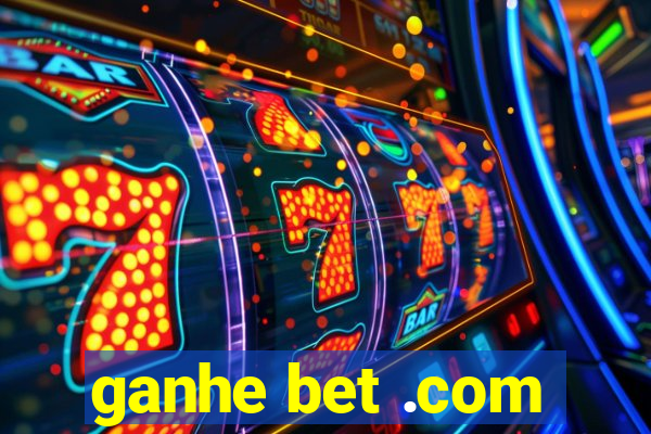 ganhe bet .com