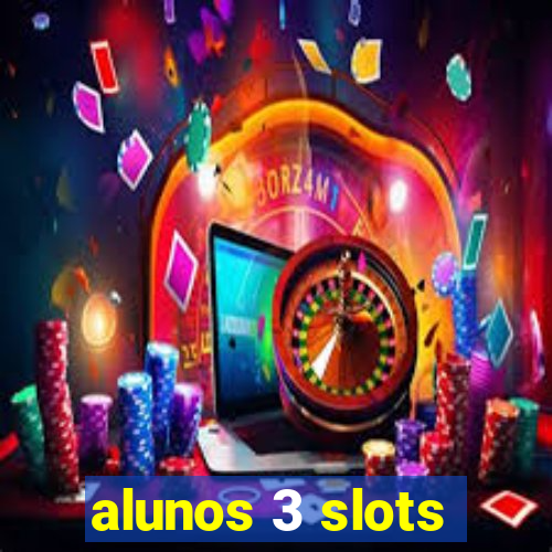 alunos 3 slots