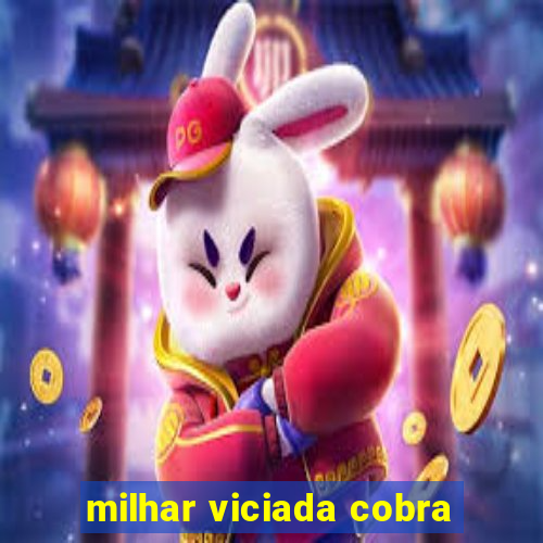 milhar viciada cobra