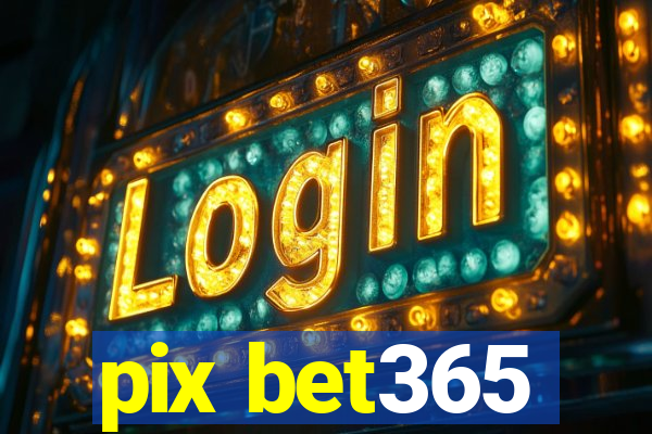 pix bet365