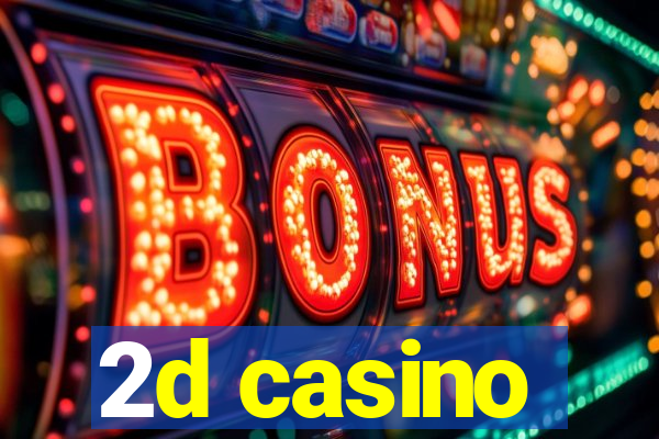 2d casino