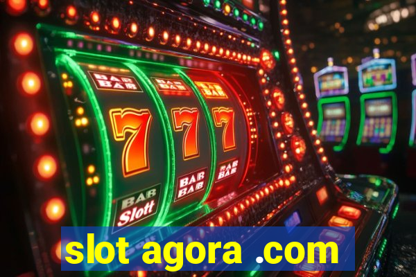 slot agora .com