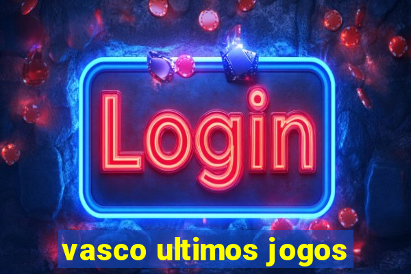 vasco ultimos jogos