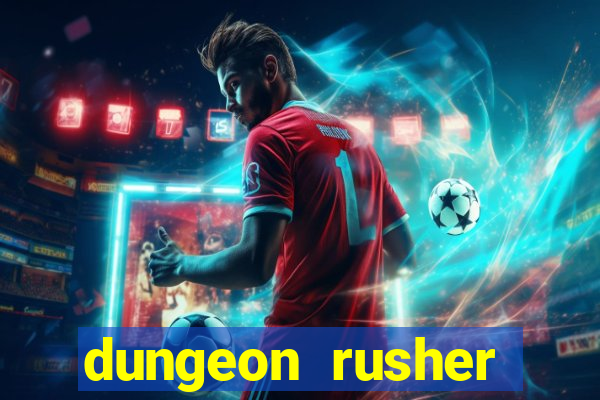 dungeon rusher maxxx 2023