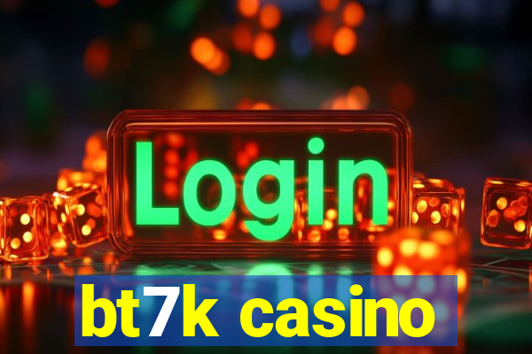 bt7k casino