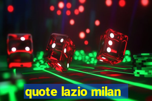 quote lazio milan