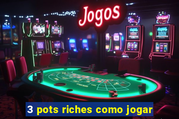 3 pots riches como jogar