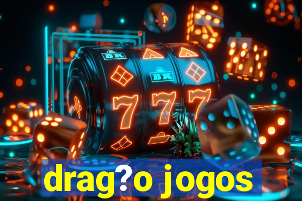 drag?o jogos