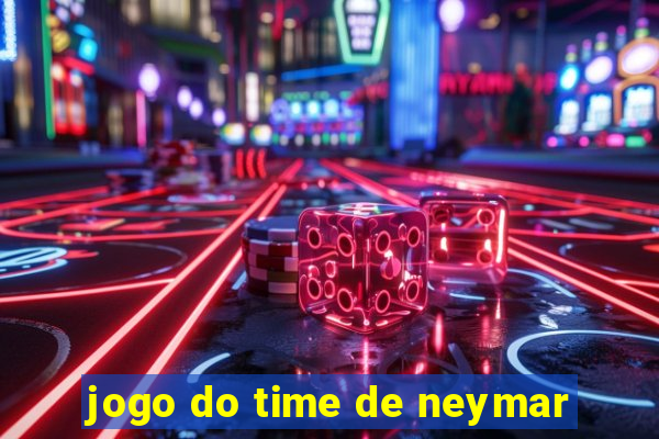 jogo do time de neymar