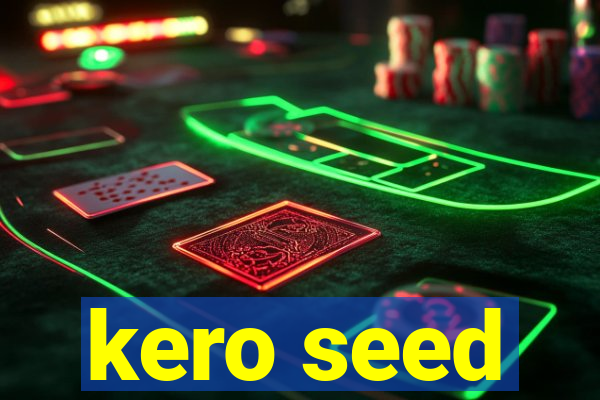 kero seed