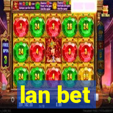 lan bet