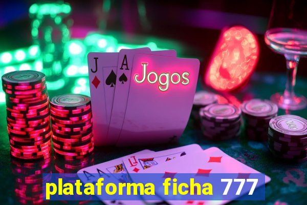 plataforma ficha 777