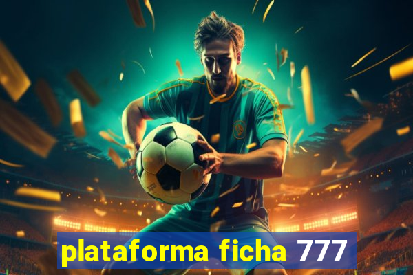 plataforma ficha 777