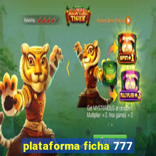 plataforma ficha 777