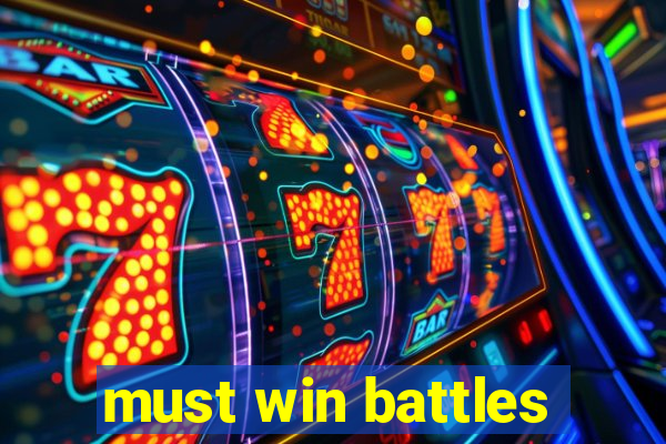 must win battles