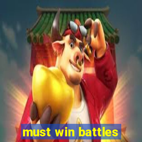 must win battles