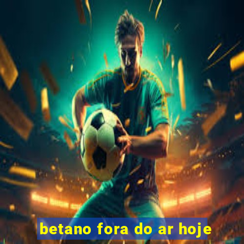 betano fora do ar hoje