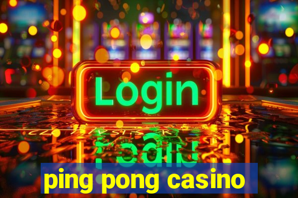 ping pong casino