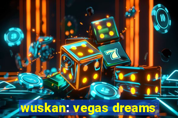 wuskan: vegas dreams