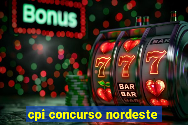 cpi concurso nordeste