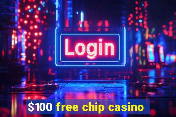 $100 free chip casino