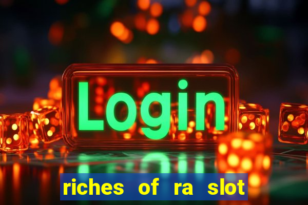 riches of ra slot slot free play